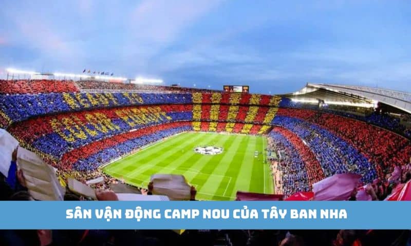 Sân vận động Camp Nou - Tây Ban Nha